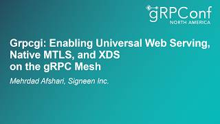 grpcgi: Enabling Universal Web Serving, Native mTLS, and xDS on the gRPC Mesh - Mehrdad Afshari