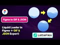 Figma Liquid Loading Animation to GIF/JSON using LottieFiles | Developer Friendly Export