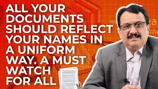 All Your Documents Should Reflect Your Names In A Uniform Way - A Must Watch For All