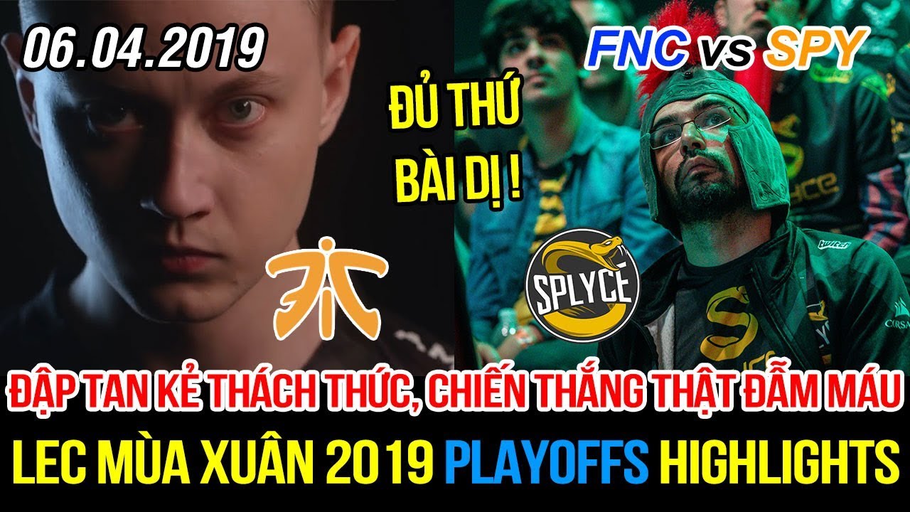[LEC 2019 Playoffs] FNC vs SPY Highlights | Trận đấu đẫm máu, quá nhiều con bài dị, nhà vua trở lại