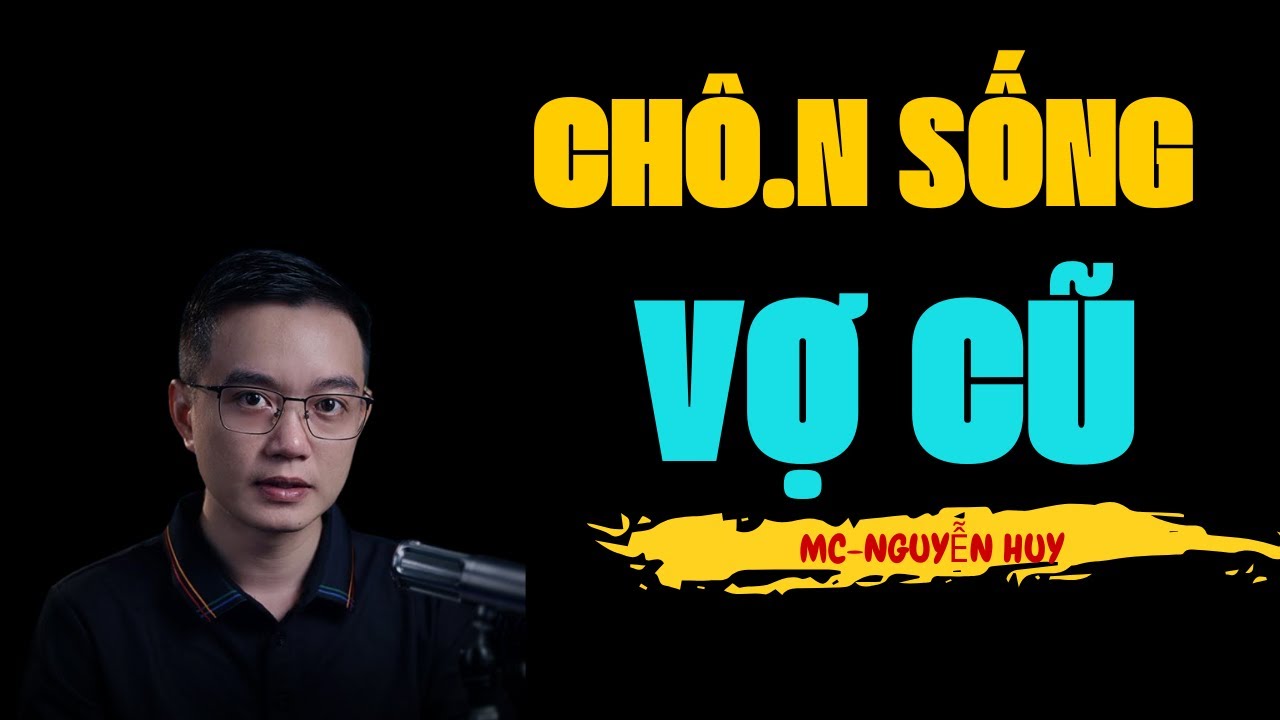 CHÔN SỐNG VỢ CŨ  | TRUYỆN MA MC NGUYỄN HUY KỂ ĐÁNG SỢ NHẤT VIỆT