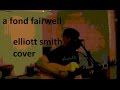 a fond fairwell (elliott smith cover)