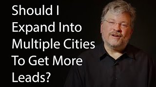 Should I Expand Into Multiple Cities To Get More Leads?