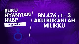 BUKU NYANYIAN | BN HKBP 476 : 1 - 3 AKU BUKANLAH MILIKKU ( KARAOKE + LIRIK )