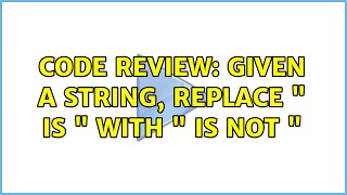 Code Review: Given a string, replace " is " with " is not "