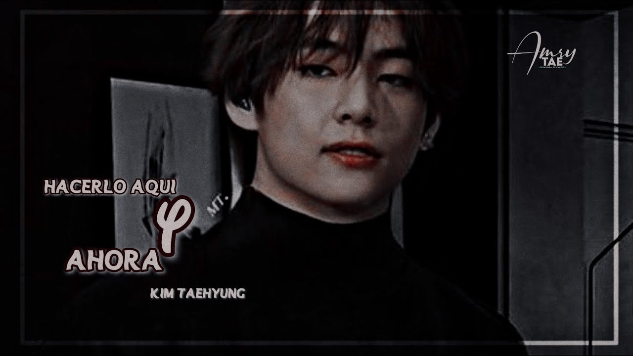 ❝H4cerlo aqu7 y ahor4❞ ┋Imagina con Taehyung [C.Ú]