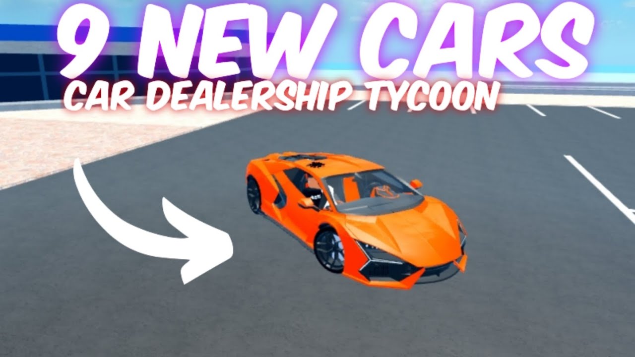 9 NEW CARS + NEW SYSTEM CAR DEALERSHIP TYCOON ROBLOX YouTube