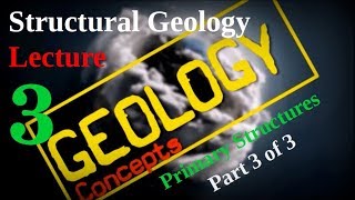 Structural geology - 3 | Primary structures Part 3 of 3 | Geology Concepts