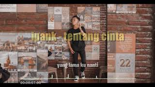 Ipank - tentang cinta (status wa)