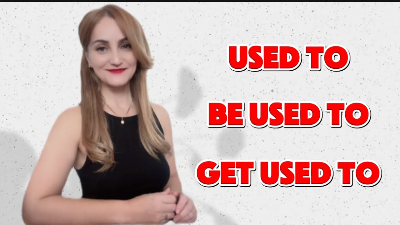 Used to / be Used to / Get Used to