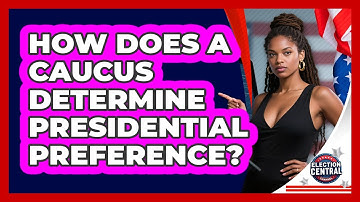How Does A Caucus Determine Presidential Preference? - Election Central Channel