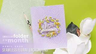 Spellbinders April 2023 Embossing Folder of the Month – Seamless Floral Background