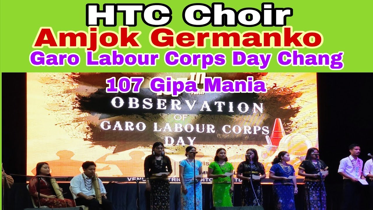 HTC Choir Amjok Germanko Ia Gitko Gasue Ringjok//Garo Labour Corps Day Chang 107 Gipa Mania