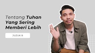 Juzuk 8 - Tentang Tuhan Yang Sering Memberi Lebih | Hafizul Faiz