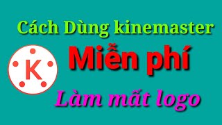 Tải Kinemaster Pro không logo Full Việt Hóa cho Android 2021