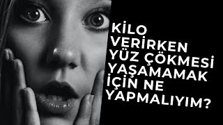 Kilo Verirken Yüz Çökmesi Yaşamamak İçin Ne Yapmalıyım?