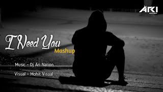 I Need You Mashup | @DjAriNation | @MohitVisual  | Chill-Out Mashup 2021