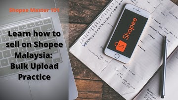 How to Sell on Shopee Malaysia Series: Product Upload Practice II (Bulk Upload)