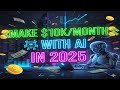 💻 Make $10,000/Month With AI in 2025 🚀💰 Best Side Hustles &amp; Online Business Ideas That Work!
