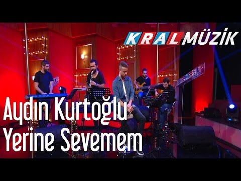 Aydın Kurtoğlu - Yerine Sevemem (Kral Pop Akustik)