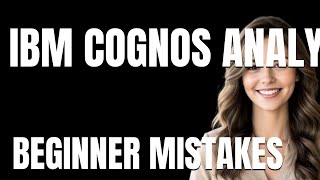 How to Use IBM Cognos Analytics Properly  Beginner Mistakes That Cost You