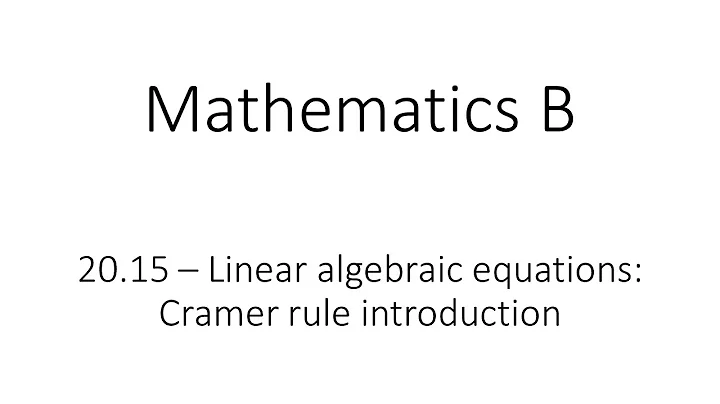 20.15 - Linear algebraic equations: Cramer rule introduction