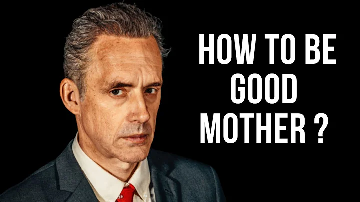 How To Be Good Mother ? ~ Jordan  Peterson