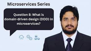 Q8. What is domain-driven design (DDD) in microservices?