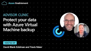Advisor Clinic: Protect your data with Azure Virtual Machine backup