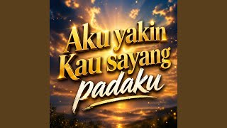 AKU YAKIN KAU SAYANG PADAKU