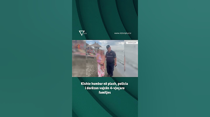 Kishte humbur në plazh, policia i dorëzon vajzën 4-vjeçare familjes - Vizion Plus