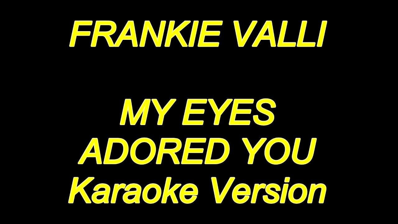Frankie Valli My Eyes Adored You (Karaoke Lyrics) NEW!! YouTube Frankie Valli My Eyes Adored You (Karaoke Lyrics) NEW!! YouTube