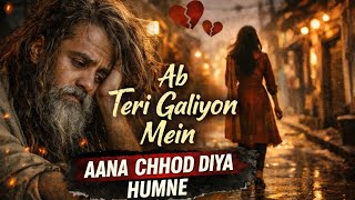Ab Teri Galiyon Mein Aana Chhod Diya Humne  Sad Heart Touching Song 2026