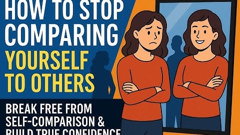 How to Stop Comparing Yourself to Others  Break Free from Self Comparison & Build True Confidence