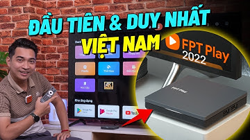 Trải nghiệm bộ giải mã FPT Play 2022 - Xịn nhất Việt Nam lúc này?