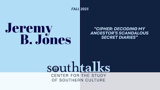 SouthTalks | Cipher: Decoding My Ancestor’s Scandalous Secret Diaries | Jeremy B.Jones