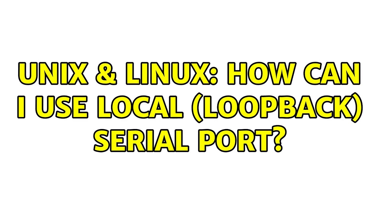 Unix & Linux: How can I use local (loopback) serial port? (2 Solutions ...