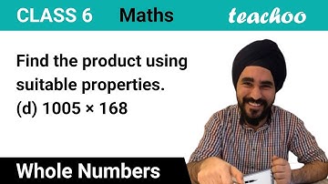 Find the product using suitable properties (d) 1005 × 168 -  Teachoo