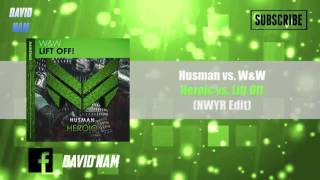 Husman vs. W&W - Heroic vs. Lift Off (NWYR Edit) [David Nam Remake]