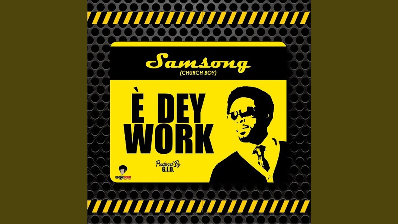 Watch È Dey Work on YouTube Watch È Dey Work on YouTube