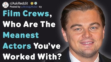 Film Crews, Who Are The Meanest Actors You