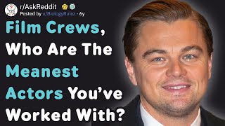 Film Crews, Who Are The Meanest Actors You've Worked With? (AskReddit) Net Worth
