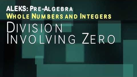 ALEKS: Pre Algebra - Whole Numbers and Integers: Division Involving Zero