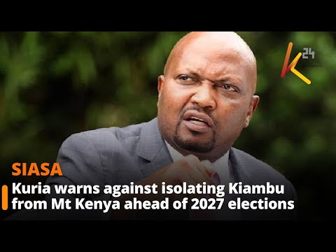 Kuria Warns Against Isolating Kiambu From Mt Kenya Ahead Of 2027 Elections