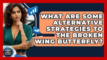 What Are Some Alternative Strategies To The Broken Wing Butterfly? - Stock and Options Playbook
