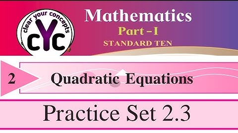 Practice set 2.3 | Quadratic Equations | class 10th | maths part 1 | Maharashtra board new syllabus