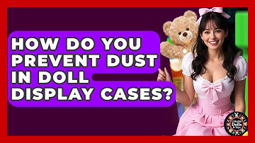 How Do You Prevent Dust In Doll Display Cases? - Collectible Dolls and Toys