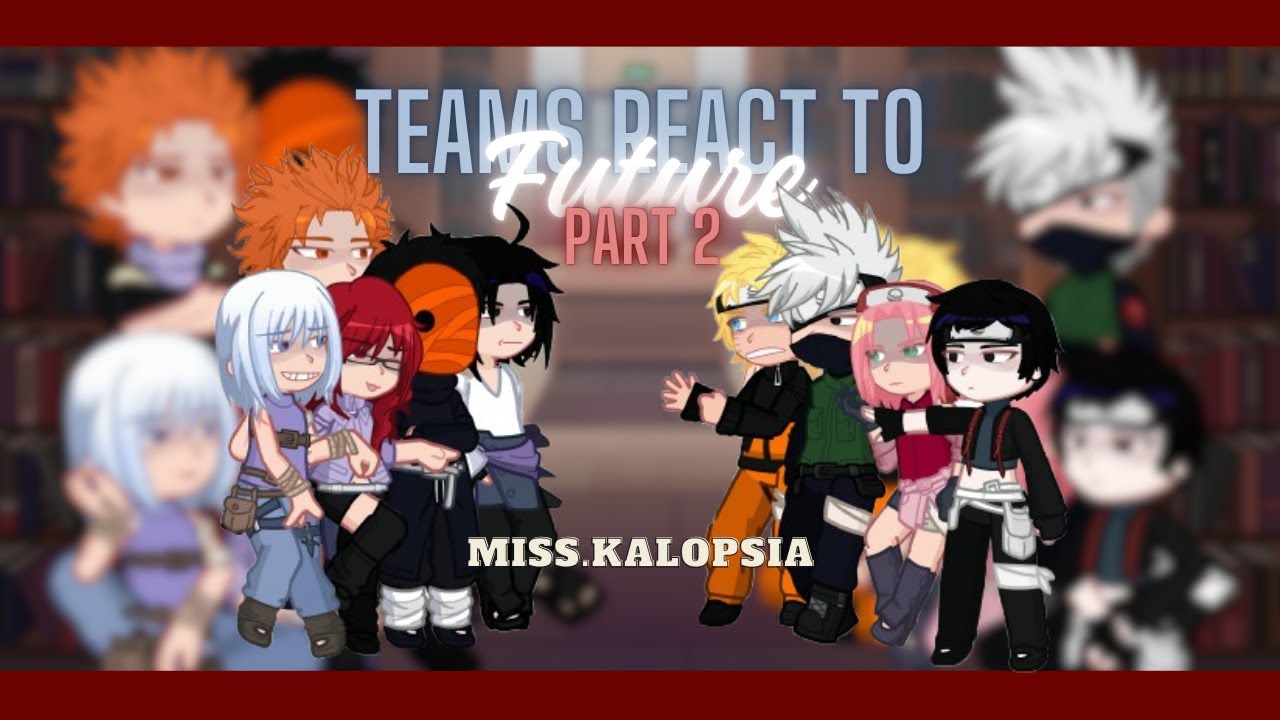 Team 7&Taka/Hebi+Obito React To FUTURE | PART 2 | 2X | Naruto Shippuden | GL(2)RV | miss.kalopsia