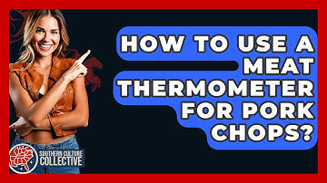 How To Use A Meat Thermometer For Pork Chops? - Southern Culture Collective