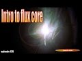 Intro to Flux Core Arc Welding - Adventures in Welding 130